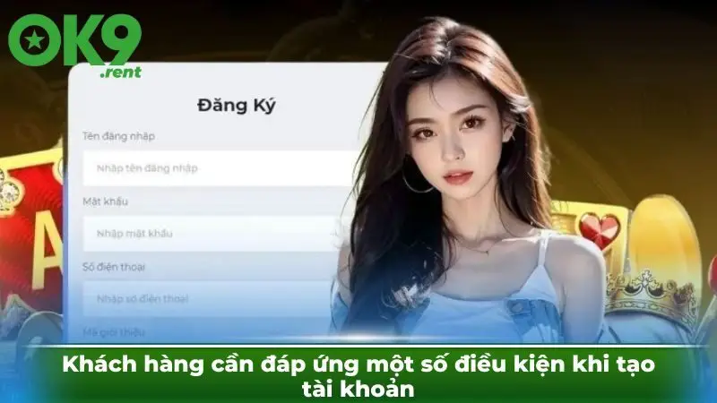 Khách hàng cần đáp ứng một số điều kiện khi tạo tài khoản