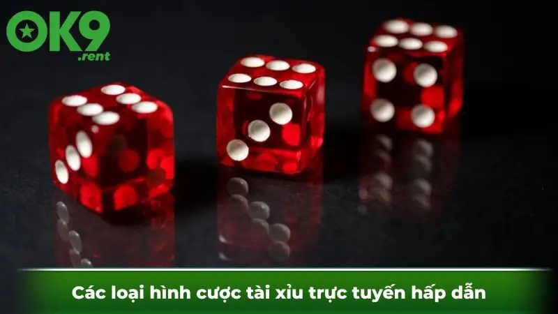 Các loại hình cược tài xỉu trực tuyến hấp dẫn